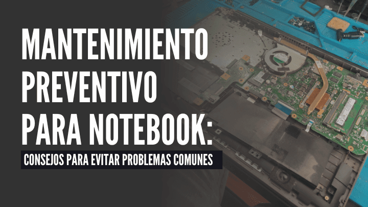 Mantenimiento preventivo para notebook Consejos para evitar problemas comunes
